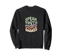 Speak The Truth Even When Your Voice Shakes Sweatshirt