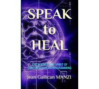 SPEAK to HEAL: THE SCIENCE AND SPIRIT OF SUBCONSCIOUS REPROGRAMMING