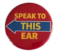 Speak To My Right Ear Button Pinback Large 2.25 Inch Diameter Hearing Impaired Deaf Alert