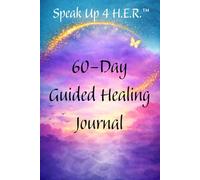 Speak Up 4 H.E.R. 60 Day Healing Journal: Healing. Empowerment. Restoration.