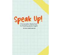 Speak Up! - A Conversation Starter Book for Practicing Spoken English: 110 No-Prep Speaking Practice Conversation Prompts for Intermediate to Advanced (B1-C2) English Learners