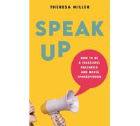 Speak Up : How to Be a Successful Presenter and Media Spokesperson