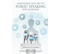 Speak Up: Mastering The Art of Public Speaking for Everyone