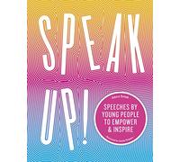 Speak Up!: Speeches by young people to empower and inspire