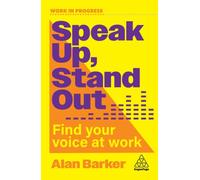 Speak Up, Stand Out : Find Your Voice at Work