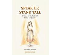 Speak Up, Stand Tall: 21 Days to Unshakeable Social Confidence - A Story-Based Daily Practice