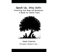 Speak Up, Stay Safe: Protecting Your Body and Boundaries: A Guide for Jewish Teens