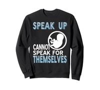 Speak Up Support Life Fetal Rights Advocacy Sweatshirt