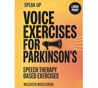 Speak Up: Voice Exercises for Parkinson's: Speech Therapy Based Exercises to Restore Volume, Clarity, and Confidence Large Print 12-Week Program with AI Coaching (Parkinsons Activity Workbook Series)
