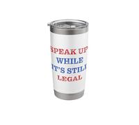Speak Up - While It’s Still Legal: Free Speech Motivation Stainless Steel Insulated Tumbler
