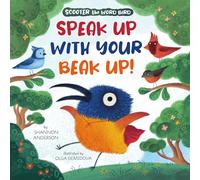 Speak Up With Your Beak Up! (Scooter the Word Bird)