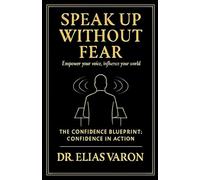 Speak Up Without Fear: 4 (The Confidence Blueprint)