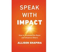 Speak with Impact: How to Command the Room and Influence Others