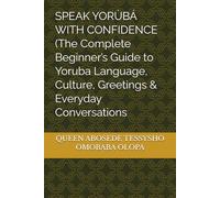 SPEAK YORÙBÁ WITH CONFIDENCE (The Complete Beginner’s Guide to Yoruba Language, Culture, Greetings & Everyday Conversations