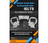 Speak Your Way to Success: A Preparation Book For IELTS - 60 Complete Speaking Tests