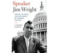 Speaker Jim Wright: Power, Scandal, and the Birth of Modern Politics