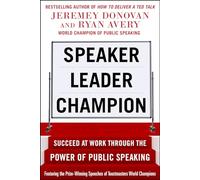 Speaker, Leader, Champion: Succeed at Work Through the Power of Public Speaking, featuring the prize-winning speeches of Toastmasters World Champions (BUSINESS BOOKS)