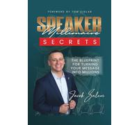 Speaker Millionaire Secrets: The Blueprint for Turning Your Message Into Millions