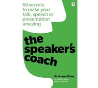 Speaker's Coach, The: 60 secrets to make your talk, speech or presentation amazing