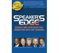 Speaker's Edge: Secrets and Strategies for Connecting with Any Audienc