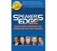 Speaker's Edge: Secrets and Strategies for Connecting With Any Audience