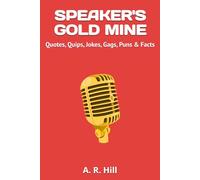 SPEAKER'S GOLD MINE: Quotes, Quips, Jokes, Gags, Puns & Facts