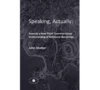 Speaking, Actually:: Towards a New 'Fluid' Common-Sense Understanding of Relational Becomings