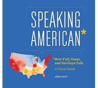 Speaking American: How Y’all, Youse, and You Guys Talk: a Visual Guide