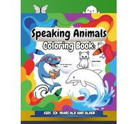 Speaking Animals: Coloring Book - KIDS SIX YEARS OLD & OLDER