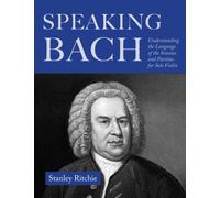 Speaking Bach : The Language of the Sonatas and Partitas for Solo Violin