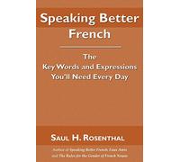 Speaking Better French: The Key Words and Expressions You'll Need Every Day