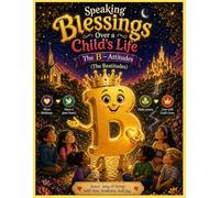 Speaking Blessings Over a Child’s Life:: The B-Attitudes (The Beatitudes)