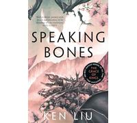 Speaking Bones: Ken Liu (The Dandelion Dynasty)