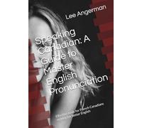 Speaking Canadian: A Guide to Master English Pronunciation: Effective tools for French Canadians striving for better English