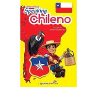 Speaking Chileno: A Guide to Spanish from Chile