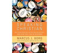 Speaking Christian: Why Christian Words Have Lost Their Meaning and Power - And How They Can Be Restored