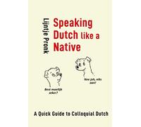 Speaking Dutch Like a Native: A Quick Guide to Colloquial Dutch (NT2-Bibliotheek)