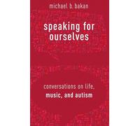 Speaking for Ourselves: Conversations on Life, Music, and Autism