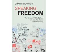 Speaking Freedom : The Tunisian Public Sphere between Revolution and Democracy