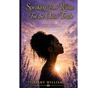 Speaking from within: For the Outer Truth: A Journey of Healing, Self-Discovery, and Becoming
