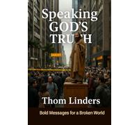Speaking God’s Truth: Bold Messages for a Broken World