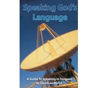 Speaking God's Language - A Guide To Speaking In Tongues