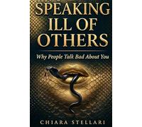 SPEAKING ILL OF OTHERS: WHY PEOPLE TALK BAD ABOUT YOU (Oltre il rumore)