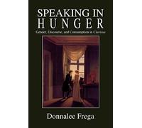 Speaking in Hunger: Gender, Discourse, and Consumption in Clarissa (Cultural Frames, Framing Culture)