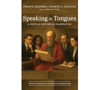 Speaking in Tongues: A Critical Historical Examination, Volume 4: Commentary on 1 Corinthians 14 with Related Essays