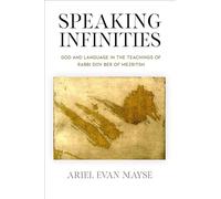 Speaking Infinities: God and Language in the Teachings of Rabbi Dov Ber of Mezritsh (Jewish Culture and Contexts)