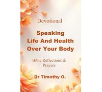 Speaking Life and Health Over Your Body - 7 Days Devotional