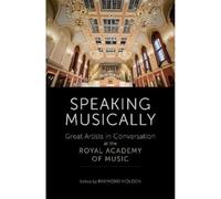 Speaking Musically: Great Artists in Conversation at the Royal Academy of Music