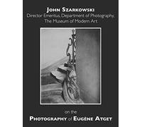 Speaking of Art: John Szarkowski on Eugene Atget
