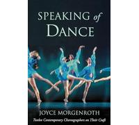 Speaking of Dance: Twelve Contemporary Choreographers on Their Craft